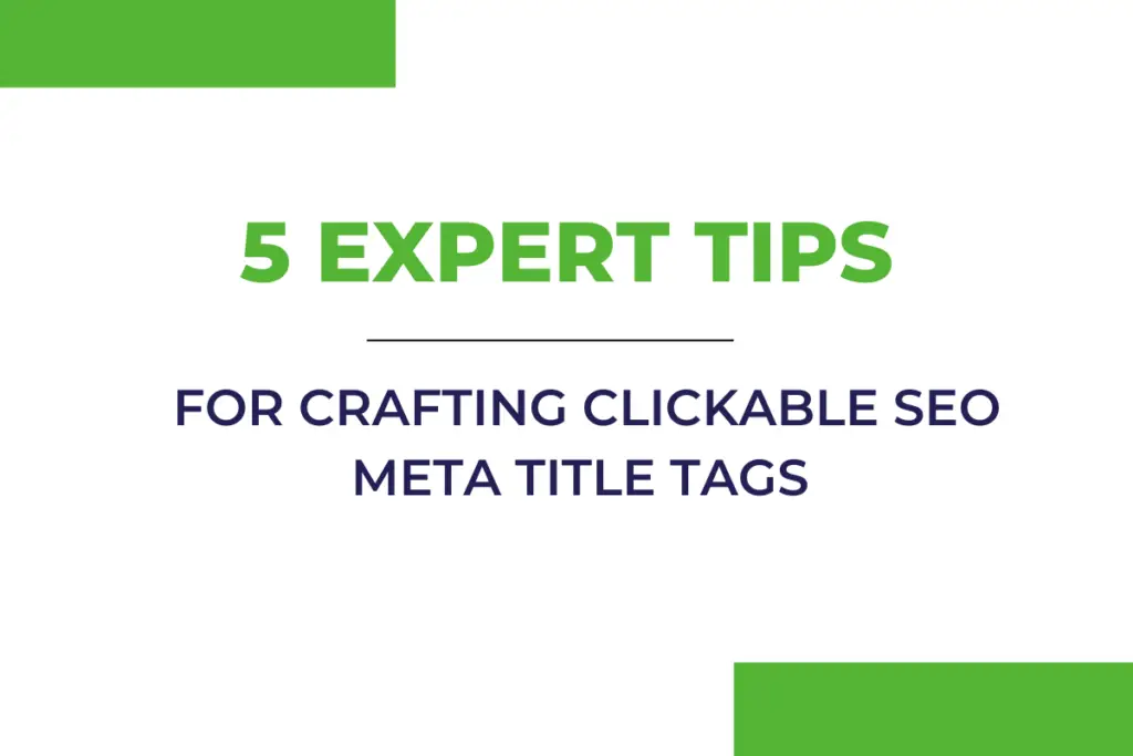 5 Expert Tips for Crafting Clickable SEO Meta Title Tags
